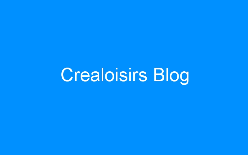 You are currently viewing Crealoisirs Blog