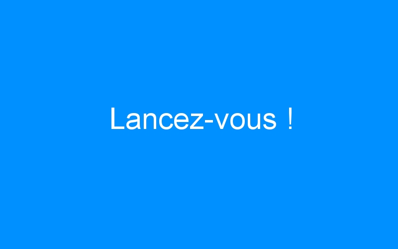 You are currently viewing Lancez-vous !